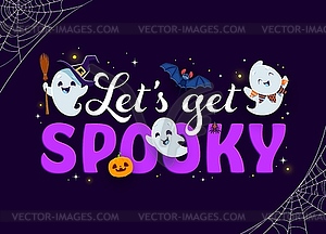 Halloween quote Let Us Get Spooky with cute ghosts - vector clipart