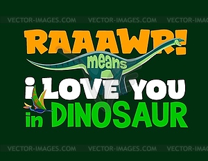 Dinosaur quote Raaawr means I love you in dinosaur - royalty-free vector image