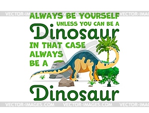 Dinosaur quote, always be yourself slogan phrase - vector clipart