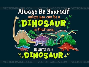 Dinosaurs quote, always be yourself banner - vector image