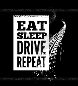 Eat sleep drive repeat text on tire tracks - vector image