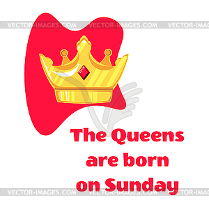 Надпись Квинса родилась и корона в воскресенье - рисунок в векторе