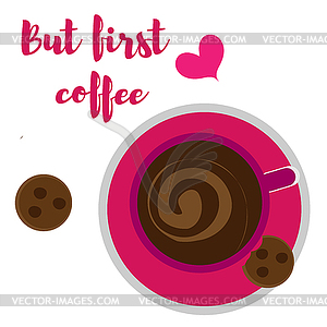 Cup with coffee top view. But first coffee - vector image