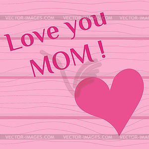 Heart and inscription I love you mother on pink - vector clipart