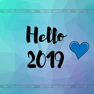 Greeting card. Hello 2019 on polygonal art - vector image