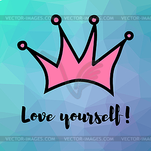 Motivating phrase. Love yourself. Crown on polygona - vector clip art