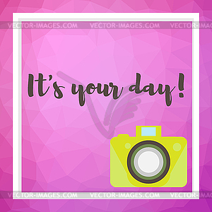 Camera on polygonal art background. It`s your day - vector clipart