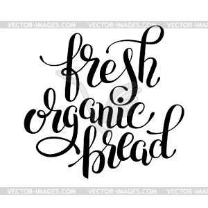 Fresh organic bread handwritten inscription - vector clip art