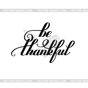 Be thankful black and white handwritten lettering - vector image