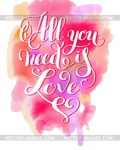 All you need is love handwritten inscription on - vector clipart