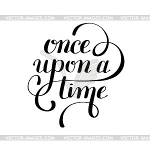 Once upon time hand lettering phrase, handmade - vector EPS clipart