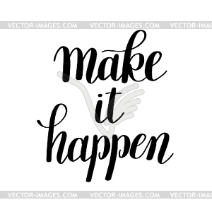 Make it happen handwritten positive inspirational - vector clip art