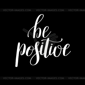 Be positive handwritten positive inspirational quote - vector clipart