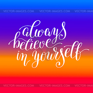 Always believe in yourself handwritten positive - vector clip art