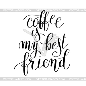 Coffee is my best friend black and white handwritte - vector clipart