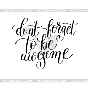 Don`t forget to be awesome handwritten lettering - vector clipart