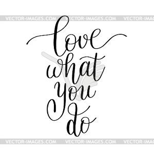 Love what you do handwritten calligraphy lettering - vector clipart