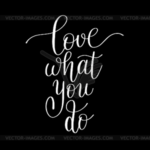 Love what you do handwritten calligraphy lettering - vector clipart