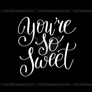 You`re so sweet handwritten calligraphy lettering - white & black vector clipart