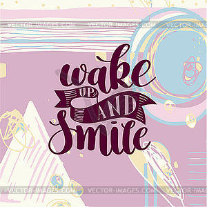 Wake up and smile handwritten calligraphy - vector clip art