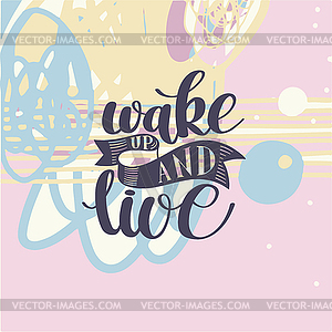 Wake Up and Live. Morning Inspirational Quote - vector image