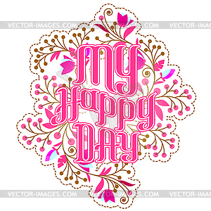 Lettering My Happy Day with flowers - vector clipart