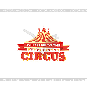 Welcome to big top circus advert, striped marquee - vector clip art