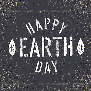 Happy Earth Day. Grunge lettering with Leaf - vector image