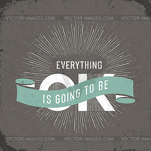 Vintage poster with Everything is going to be ok - vector clip art