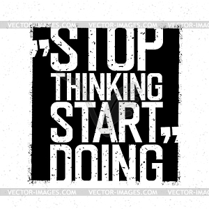 Motivational poster. Stop thinking Start doing. - vector clipart