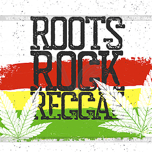 Roots, rock, reggae quote. Rastafarian flag grunge - vector image