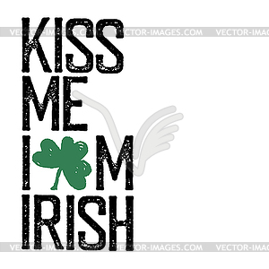 Kiss me, I am Irish. Lettering t-shirt design. Sain - vector clip art