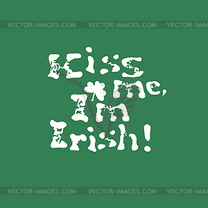 Kiss me, I am Irish. Lettering t-shirt design. Sain - vector image