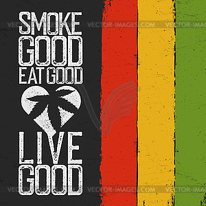 Smoke good, Eat good, Live good. Rasta colors grung - royalty-free vector image