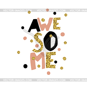 Golden Awesome quote print . Golden glitter letters - vector clipart