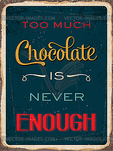 Retro metal sign  Too much chocolate is never - vector clipart