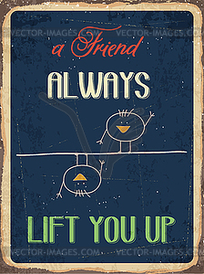 Retro metal sign  friend always lift you up - vector image