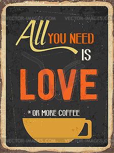 Retro metal sign  All you need is love or more - vector image