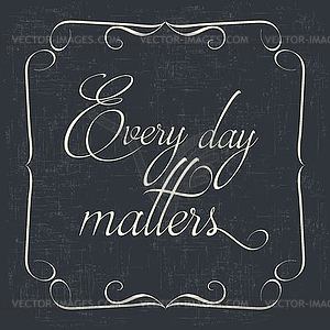  Every day matters Quote Typographical retro - vector clip art