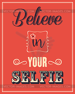 Inspirational quote. Believe in your selfie - vector clip art