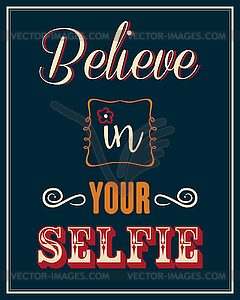 Inspirational quote. Believe in your selfie - vector clipart