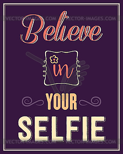 Inspirational quote. Believe in your selfie - vector image