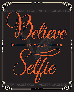 Inspirational quote. Believe in your selfie - royalty-free vector image