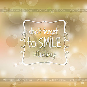 Inspirational quote. Don`t forget to smile today - vector image