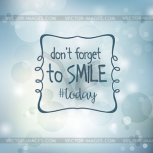 Inspirational quote. Don`t forget to smile today - vector clip art