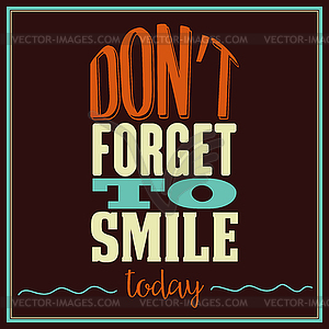 Inspirational quote. Don`t forget to smile today - vector image