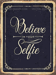 Retro metal sign Believe in your selfie - vector clip art