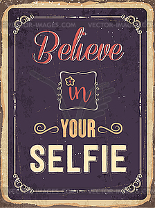 Retro metal sign Believe in your selfie - vector clipart