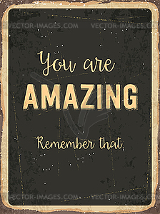 Retro metal sign  You are amazing. Remember that. - royalty-free vector clipart