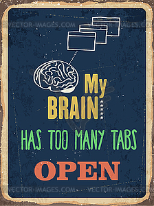 Retro metal sign My brain has too many tabs open - vector clipart